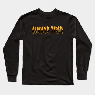 Always Tired Long Sleeve T-Shirt